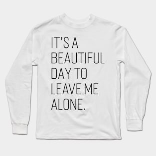 It’s a Beautiful Day to Leave Me Alone v2 Long Sleeve T-Shirt